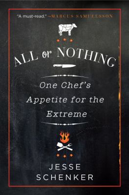 All or nothing : one chef's appetite for the extreme /