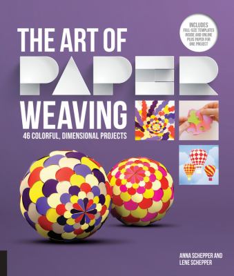 The art of paper weaving : 46 colorful, dimensional projects /