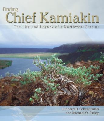 Finding Chief Kamiakin : the life and legacy of a Northwest patriot /