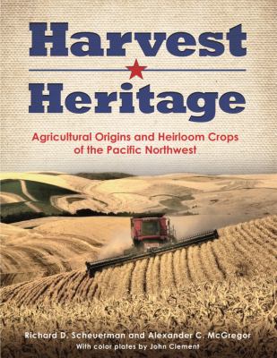 Harvest heritage : agricultural origins and heirloom crops of the Pacific Northwest /