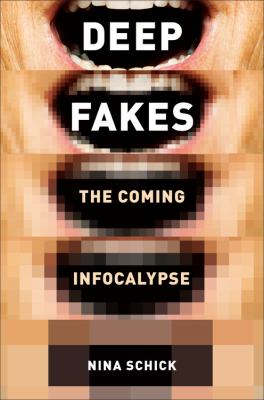 Deepfakes : the coming infocalypse /