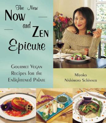 The new now and Zen epicure : gourmet vegan recipes for the enlightened palate /