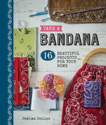 Take a bandana : 16 beautiful projects for your home /