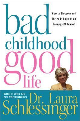 Bad childhood, good life : how to blossom and thrive in spite of an unhappy childhood /