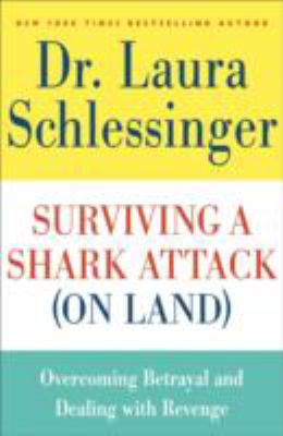 Surviving a shark attack (on land) : overcoming betrayal and dealing with revenge /