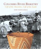 Columbia River basketry : gift of the ancestors, gift of the earth /