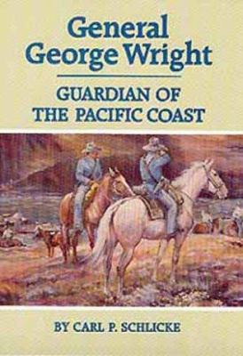 General George Wright, guardian of the Pacific Coast /