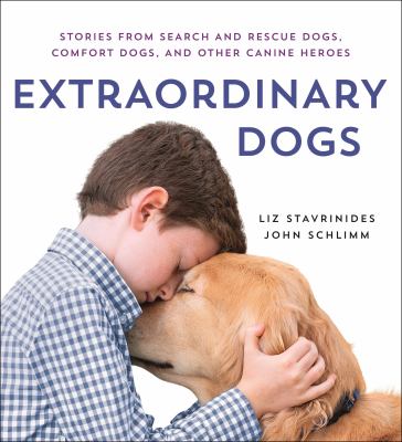 Extraordinary dogs : stories from search and rescue dogs, comfort dogs, and other canine heroes /