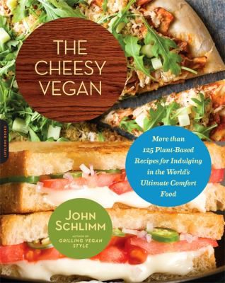 The cheesy vegan : more than 125 plant-based recipes for indulging in the world's ultimate comfort food /