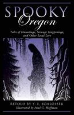 Spooky Oregon : tales of hauntings, strange happenings, and other local lore /