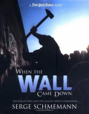 When the wall came down : the Berlin Wall and the fall of Soviet Communism /