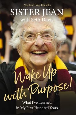 Wake up with purpose! : what I've learned in my first hundred years /