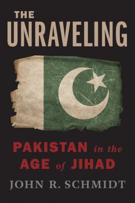 The unraveling : Pakistan in the age of jihad /
