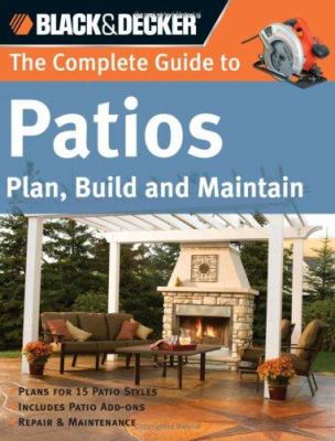 The complete guide to patios : plan, build and maintain /