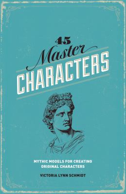 45 master characters : mythic models for creating original characters /