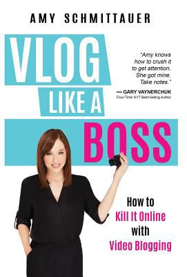 Vlog like a boss : how to kill it online with video blogging /