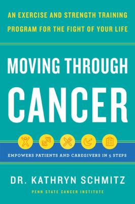 Moving through cancer : an exercise and strength-training program for the fight of your life /