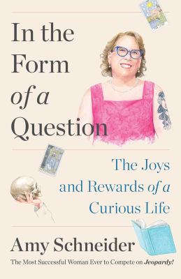 In the form of a question : the joys and rewards of a curious life /