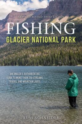 Fishing Glacier National Park : an angler's authoritative guide to more than 250 streams, rivers, and mountain lakes /