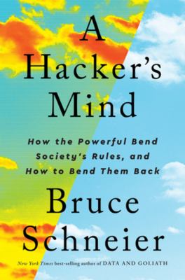 A hacker's mind : how the powerful bend society's rules, and how to bend them back /