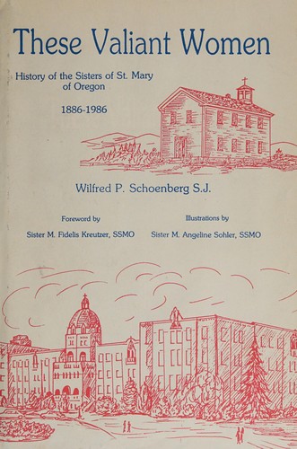 These valiant women : history of the Sisters of St. Mary of Oregon, 1886-1986 /