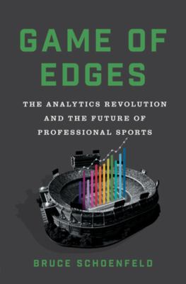 Game of edges : the analytics revolution and the future of professional sports /