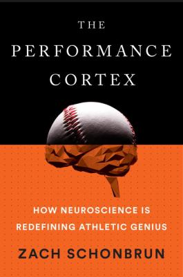 The performance cortex : how neuroscience is redefining athletic genius /