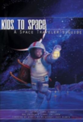 Kids to space : a space traveler's guide /