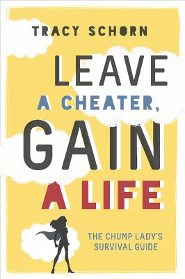 Leave a cheater, gain a life : the Chump Lady's survival guide /