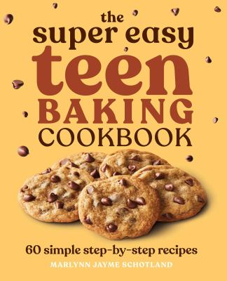 The super easy teen baking cookbook : 60 simple step-by-step recipes /