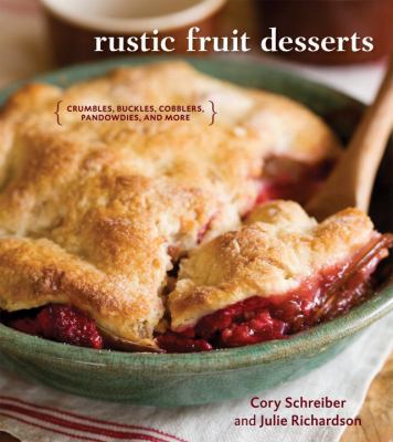 Rustic fruit desserts : crumbles, buckles, cobblers, pandowdies, and more /