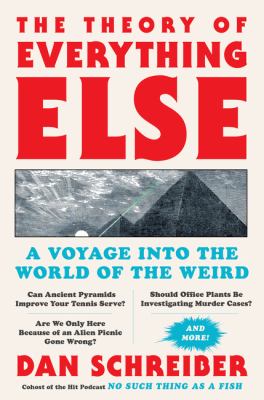 The theory of everything else : a voyage into the world of the weird /