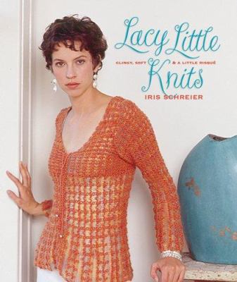 Lacy little knits : clingy, soft & a little risque /