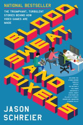 Blood, sweat, and pixels : the triumphant, turbulent stories behind how video games are made /