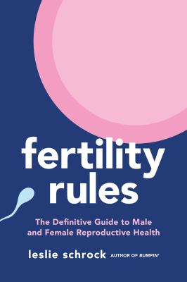 Fertility rules : the definitive guide to male and female reproductive health /