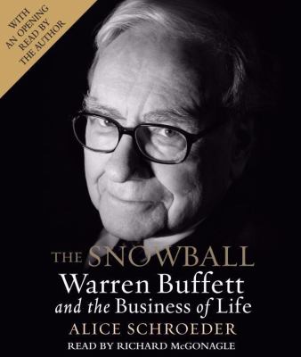 The snowball : [compact disc, abridged] : Warren Buffett and the business of life /