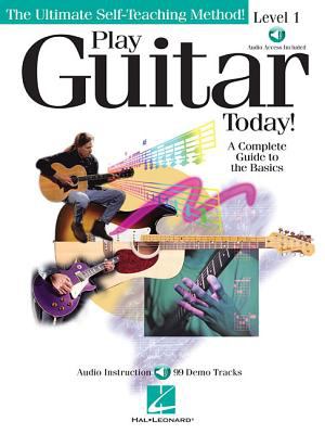 Play guitar today! Level 1 : the ultimate self-teaching method! : a complete guide to the basics /