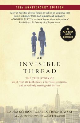 An invisible thread [ebook] : The true story of an 11-year-old panhandler, a busy sales executive, and an unlikely meeting with destiny.