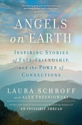 Angels on Earth : inspiring stories of fate, friendship, and the power of connections /