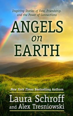 Angels on Earth [large type] : inspiring stories of fate, friendship, and the power of connections /
