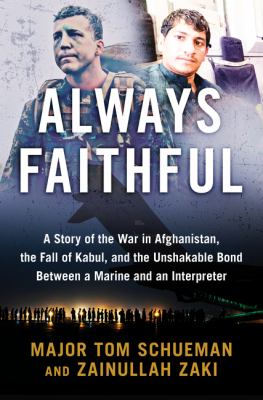 Always faithful : a story of the war in Afghanistan, the fall of Kabul, and the unshakable bond between a Marine and an interpreter /