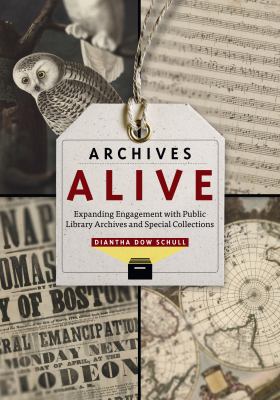 Archives alive : expanding engagement with public library archives and special collections /
