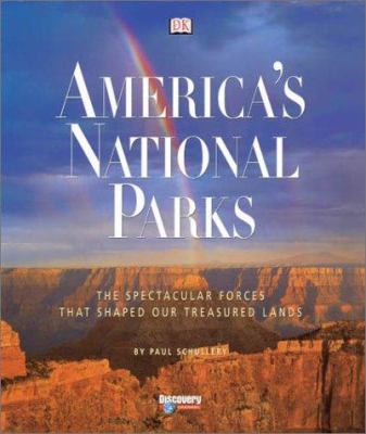 America's national parks : the spectacular forces that shaped our treasured land /