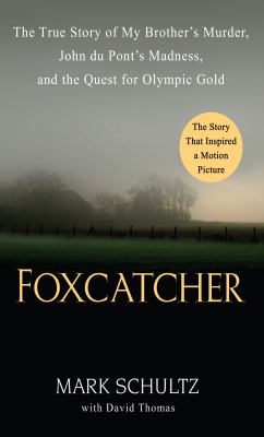 Foxcatcher [large type] : the true story of my brother's murder, John du Pont's madness, and the quest for Olympic gold /