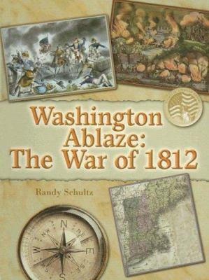 Washington ablaze : the War of 1812 /