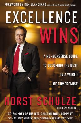Excellence wins : a no-nonsense guide to becoming the best in a world of compromise /