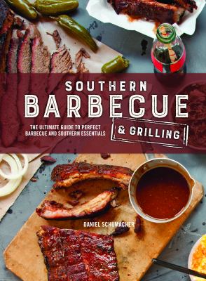 Southern barbecue & grilling : the ultimate guide to perfect barbecue and Southern essentials /
