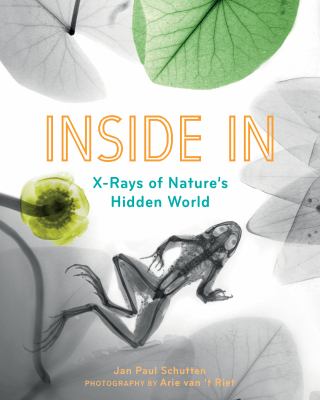 Inside in : X-rays of nature's hidden world /