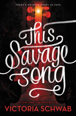 This savage song : a monsters of Verity novel /