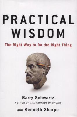 Practical wisdom : the right way to do the right thing /